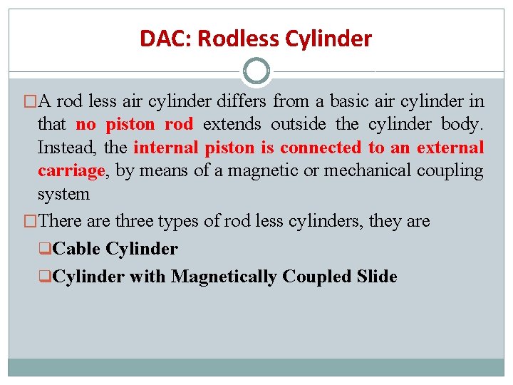 DAC: Rodless Cylinder �A rod less air cylinder differs from a basic air cylinder