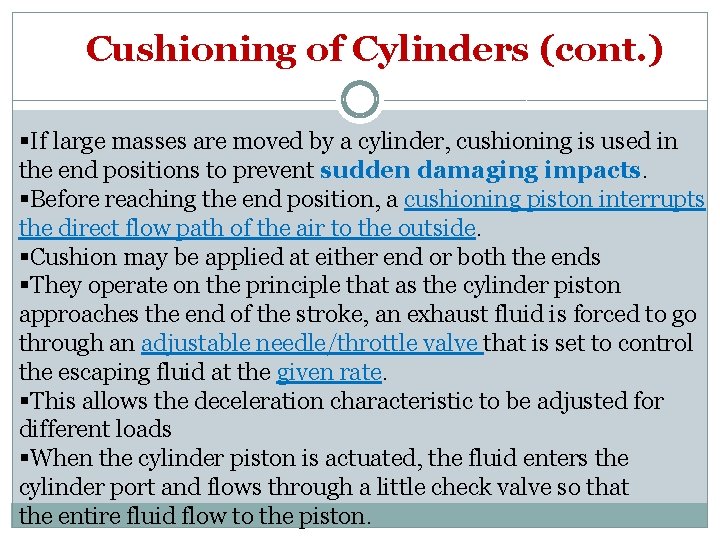 Cushioning of Cylinders (cont. ) §If large masses are moved by a cylinder, cushioning