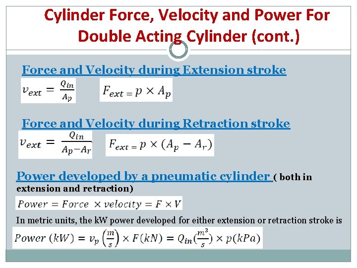 Cylinder Force, Velocity and Power For Double Acting Cylinder (cont. ) Force and Velocity Cylinder Force, Velocity and Power For Double Acting Cylinder (cont. ) Force and Velocity