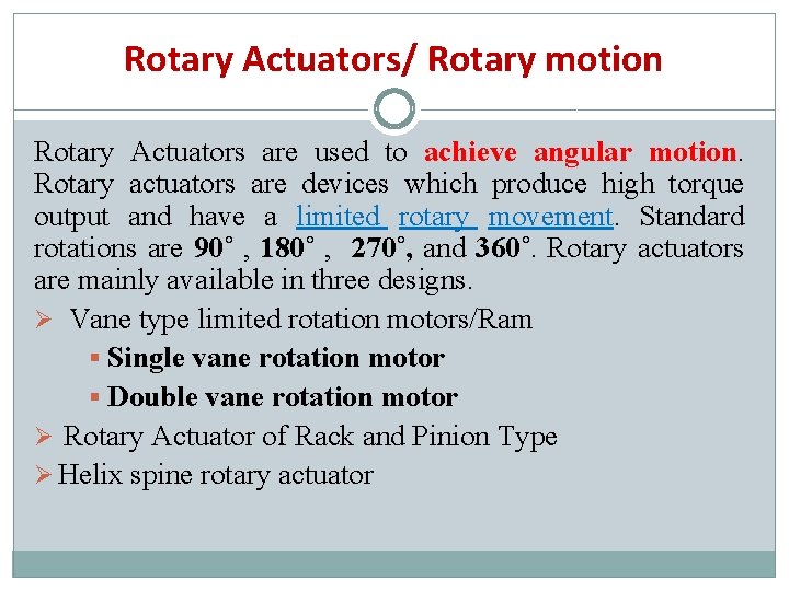 Rotary Actuators/ Rotary motion Rotary Actuators are used to achieve angular motion. Rotary actuators Rotary Actuators/ Rotary motion Rotary Actuators are used to achieve angular motion. Rotary actuators