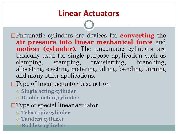 Linear Actuators �Pneumatic cylinders are devices for converting the air pressure into linear mechanical