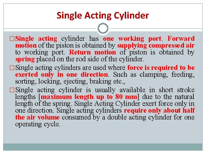 Single Acting Cylinder �Single acting cylinder has one working port. Forward motion of the