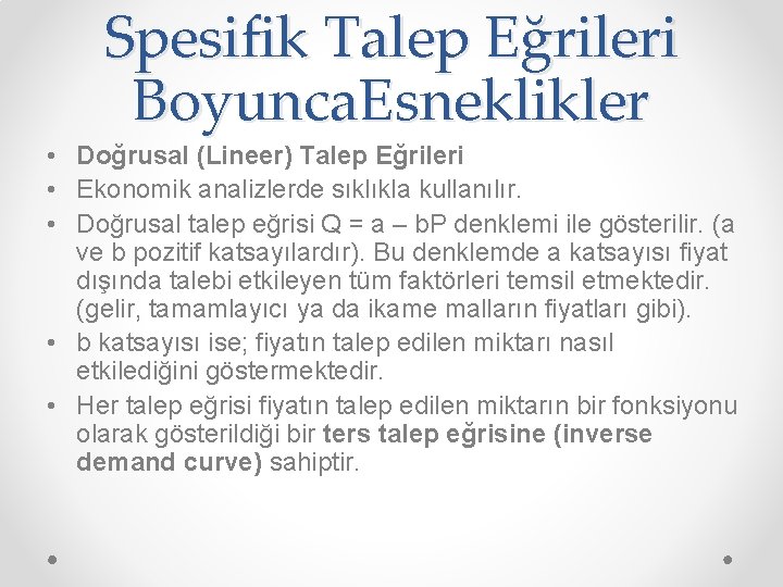 Spesifik Talep Eğrileri Boyunca. Esneklikler • Doğrusal (Lineer) Talep Eğrileri • Ekonomik analizlerde sıklıkla