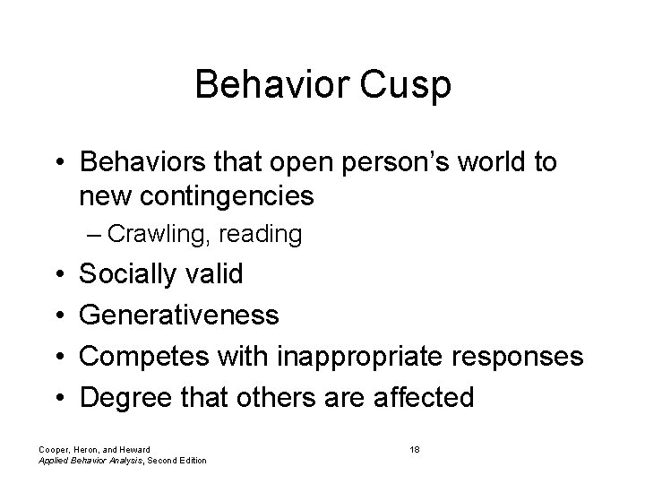 Behavior Cusp • Behaviors that open person’s world to new contingencies – Crawling, reading
