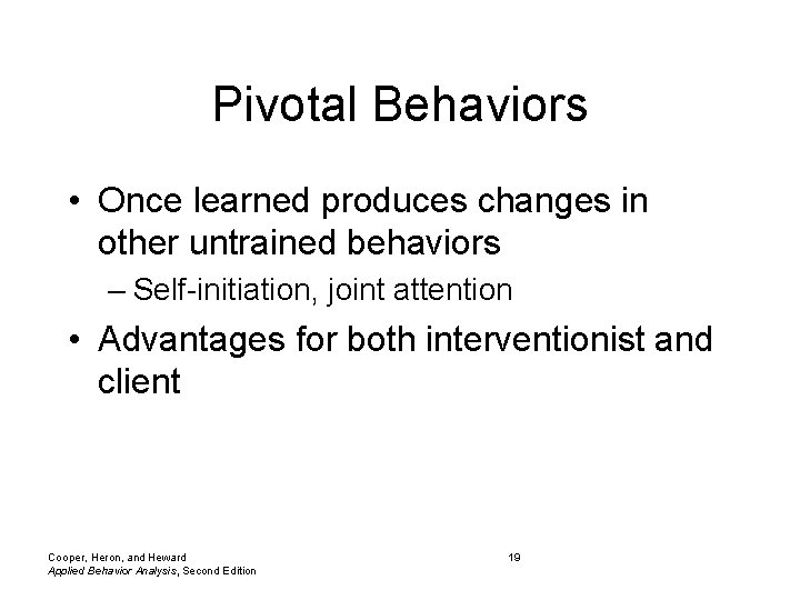 Pivotal Behaviors • Once learned produces changes in other untrained behaviors – Self-initiation, joint