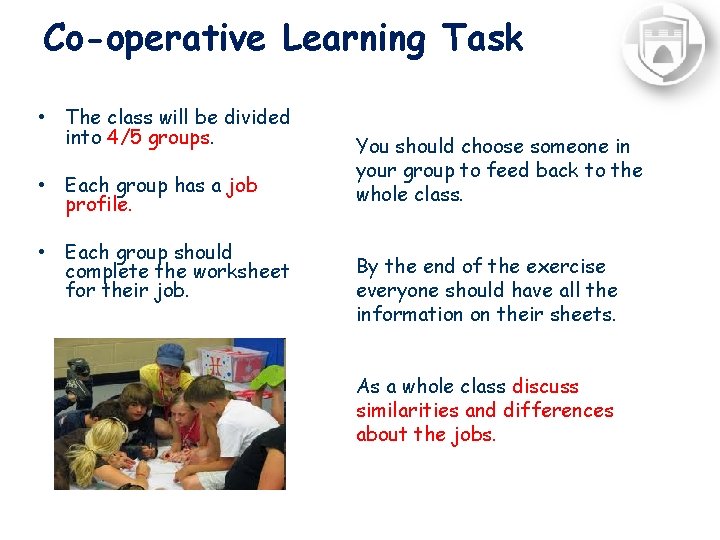 Co-operative Learning Task • The class will be divided into 4/5 groups. • Each