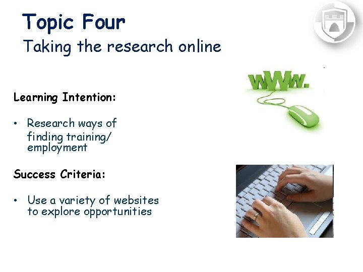 Topic Four Taking the research online Learning Intention: • Research ways of finding training/