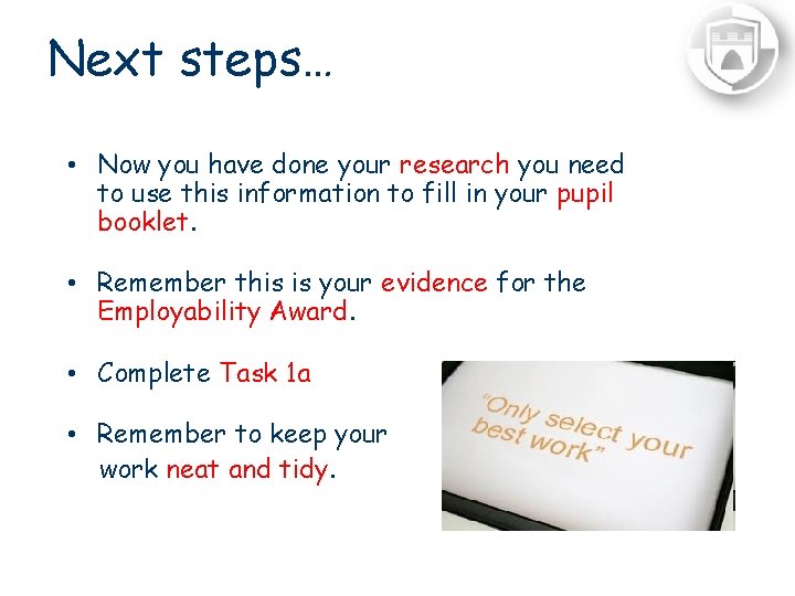 Next steps… • Now you have done your research you need to use this
