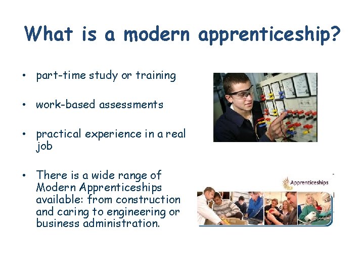 What is a modern apprenticeship? • part-time study or training • work-based assessments •