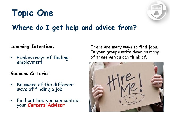 Topic One Where do I get help and advice from? Learning Intention: • Explore