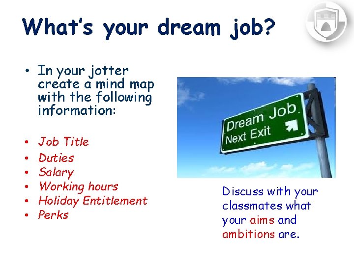 What’s your dream job? • In your jotter create a mind map with the