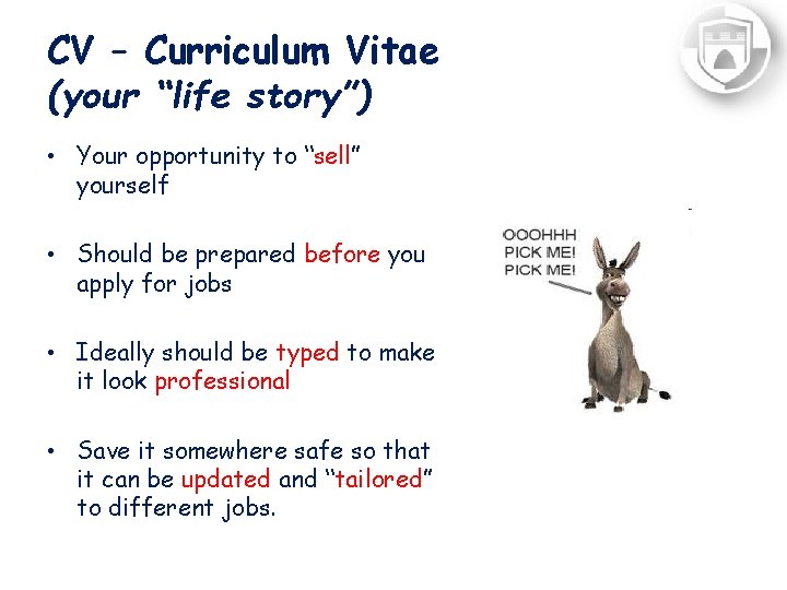 CV – Curriculum Vitae (your “life story”) • Your opportunity to “sell” yourself •