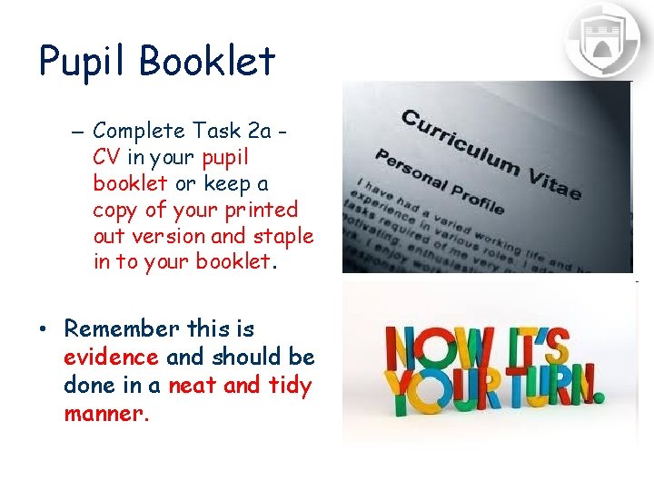 Pupil Booklet – Complete Task 2 a CV in your pupil booklet or keep