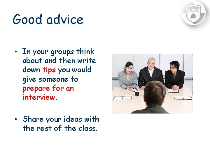 Good advice • In your groups think about and then write down tips you