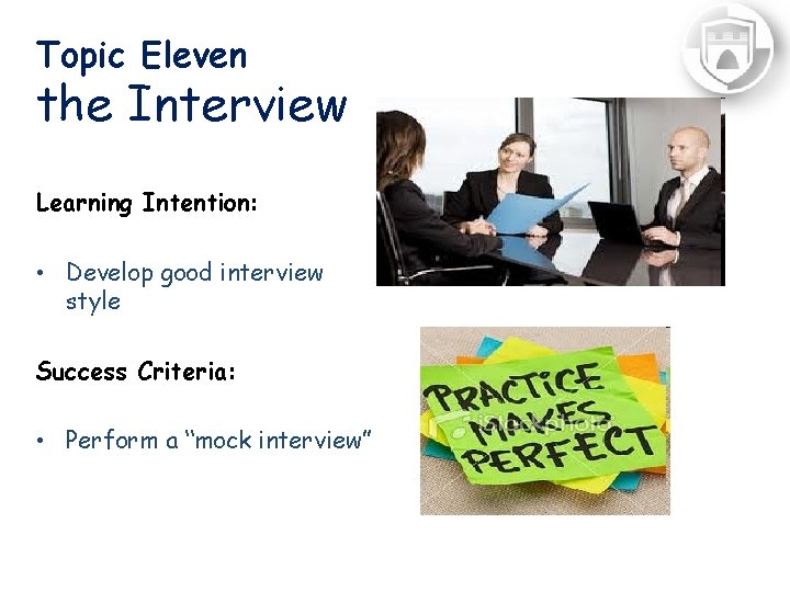 Topic Eleven the Interview Learning Intention: • Develop good interview style Success Criteria: •