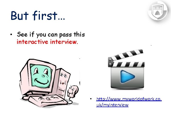 But first… • See if you can pass this interactive interview. • http: //www.