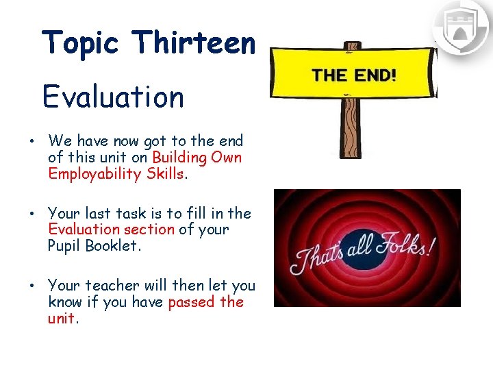 Topic Thirteen Evaluation • We have now got to the end of this unit