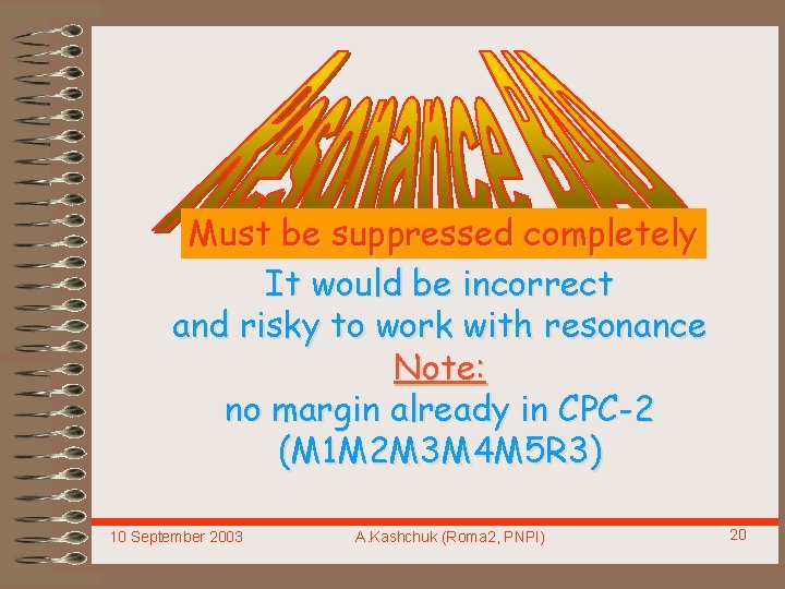 Must be suppressed completely It would be incorrect and risky to work with resonance