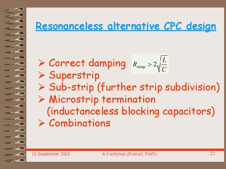 Resonanceless alternative CPC design Ø Correct damping Ø Superstrip Ø Sub-strip (further strip subdivision)