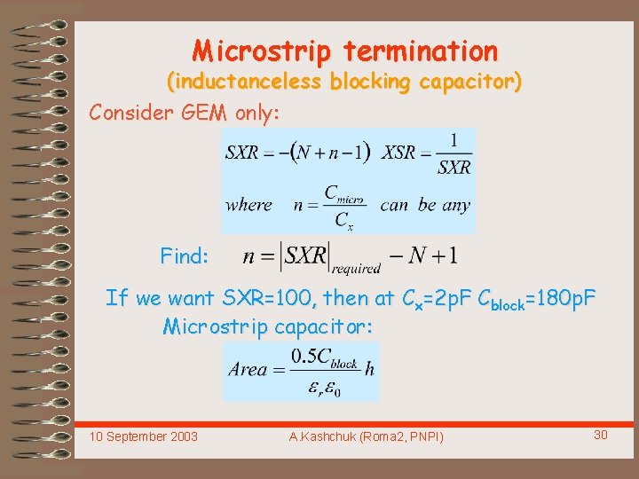 Microstrip termination (inductanceless blocking capacitor) Consider GEM only: Find: If we want SXR=100, then