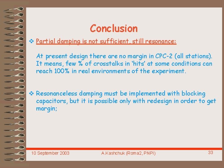 Conclusion v Partial damping is not sufficient, still resonance: At present design there are