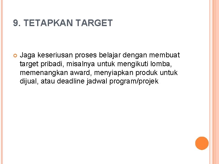 9. TETAPKAN TARGET Jaga keseriusan proses belajar dengan membuat target pribadi, misalnya untuk mengikuti