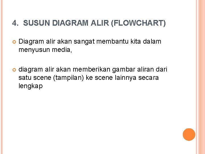 4. SUSUN DIAGRAM ALIR (FLOWCHART) Diagram alir akan sangat membantu kita dalam menyusun media,
