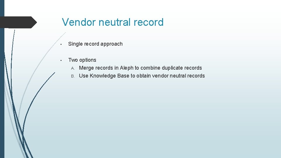 Vendor neutral record • Single record approach • Two options A. Merge records in