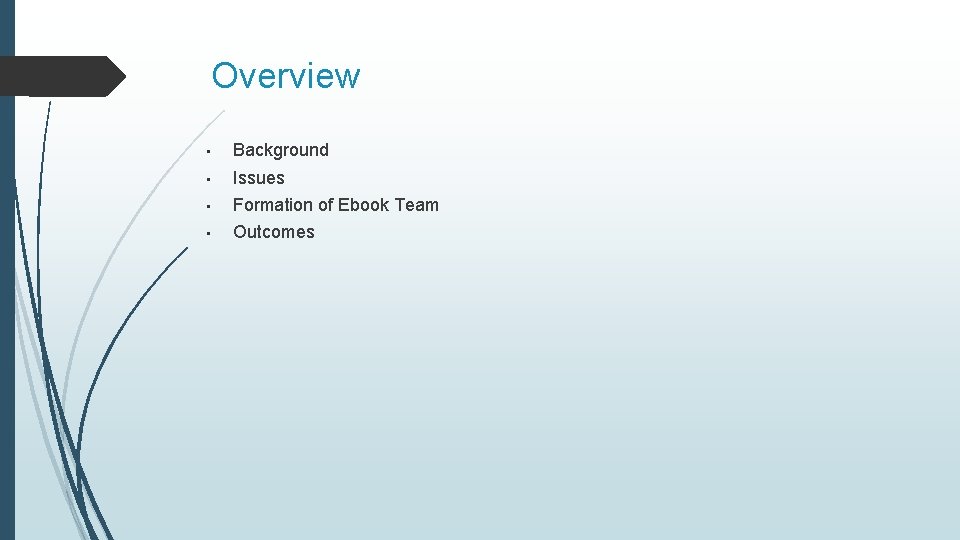 Overview • Background • Issues • Formation of Ebook Team • Outcomes 