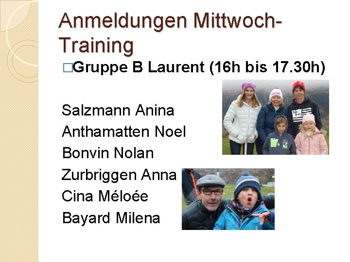 Anmeldungen Mittwoch. Training �Gruppe B Laurent (16 h bis 17. 30 h) Salzmann Anina
