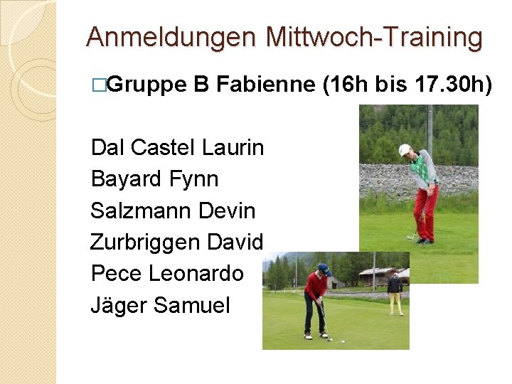 Anmeldungen Mittwoch-Training �Gruppe B Fabienne (16 h bis 17. 30 h) Dal Castel Laurin