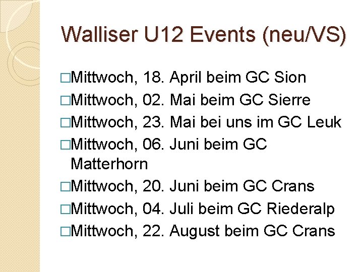 Walliser U 12 Events (neu/VS) �Mittwoch, 18. April beim GC Sion �Mittwoch, 02. Mai