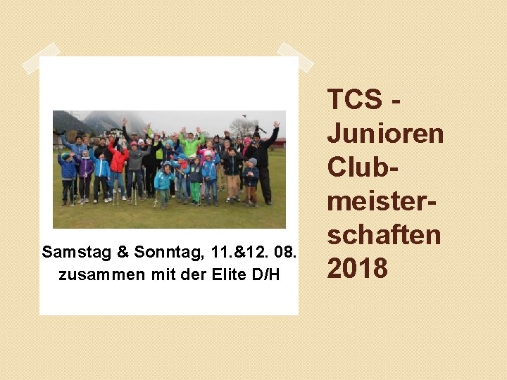 Samstag & Sonntag, 11. &12. 08. zusammen mit der Elite D/H TCS Junioren Clubmeisterschaften