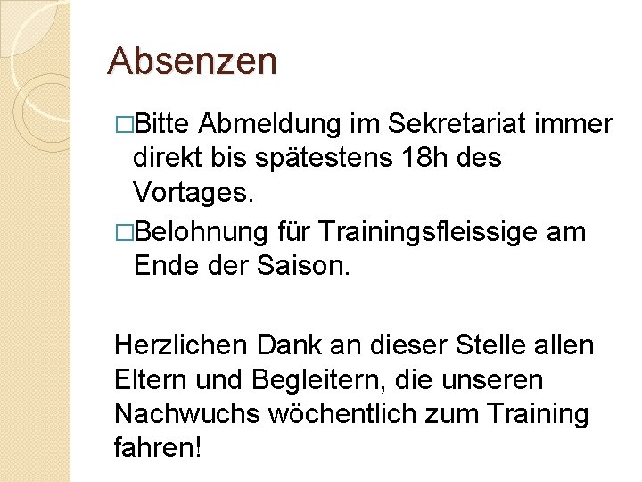 Absenzen �Bitte Abmeldung im Sekretariat immer direkt bis spätestens 18 h des Vortages. �Belohnung