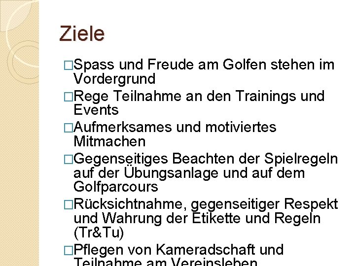 Ziele �Spass und Freude am Golfen stehen im Vordergrund �Rege Teilnahme an den Trainings