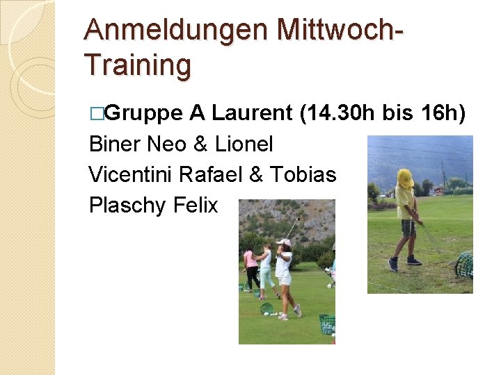Anmeldungen Mittwoch. Training �Gruppe A Laurent (14. 30 h bis 16 h) Biner Neo
