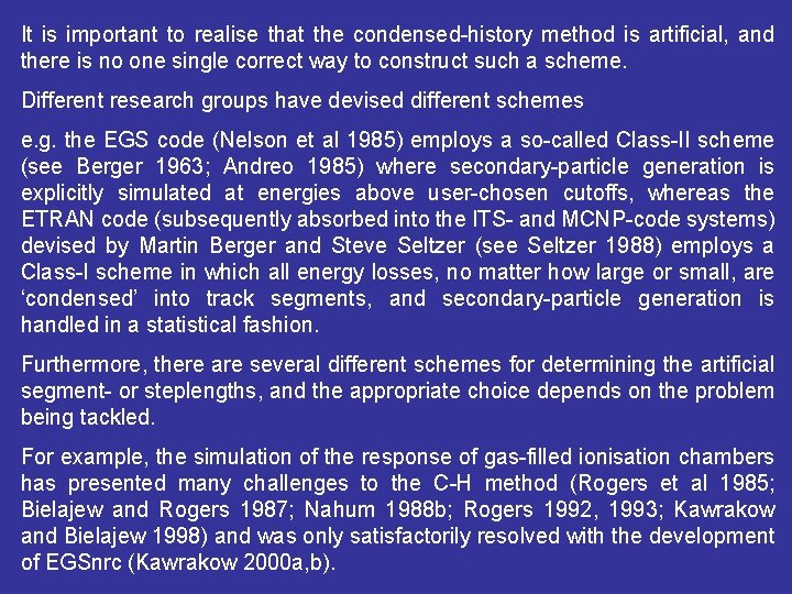 It is important to realise that the condensed-history method is artificial, and there is