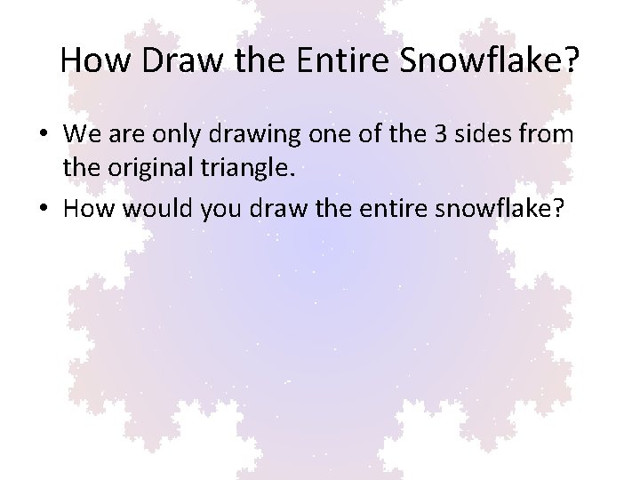 How Draw the Entire Snowflake? • We are only drawing one of the 3