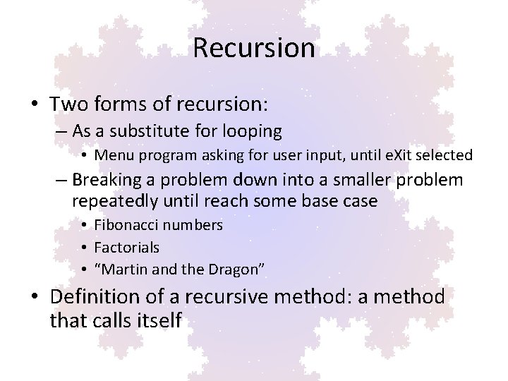 Recursion • Two forms of recursion: – As a substitute for looping • Menu