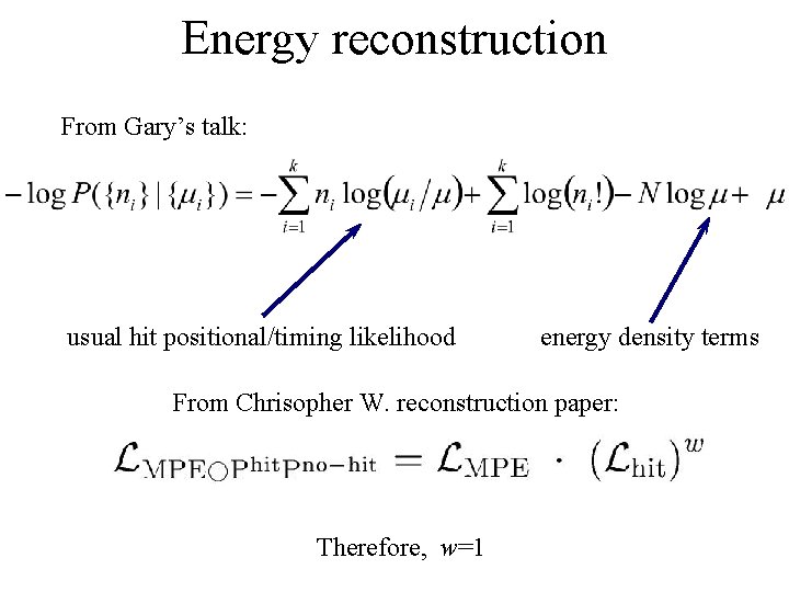 Energy reconstruction From Gary’s talk: usual hit positional/timing likelihood energy density terms From Chrisopher