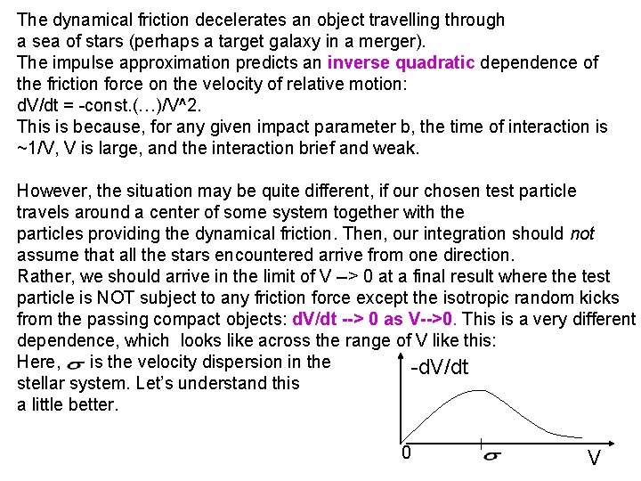 The dynamical friction decelerates an object travelling through a sea of stars (perhaps a