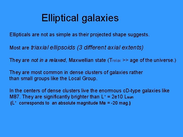 Elliptical galaxies Ellipticals are not as simple as their projected shape suggests. Most are