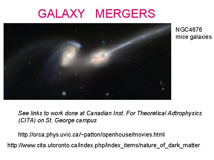 GALAXY MERGERS NGC 4676 mice galaxies See links to work done at Canadian Inst.