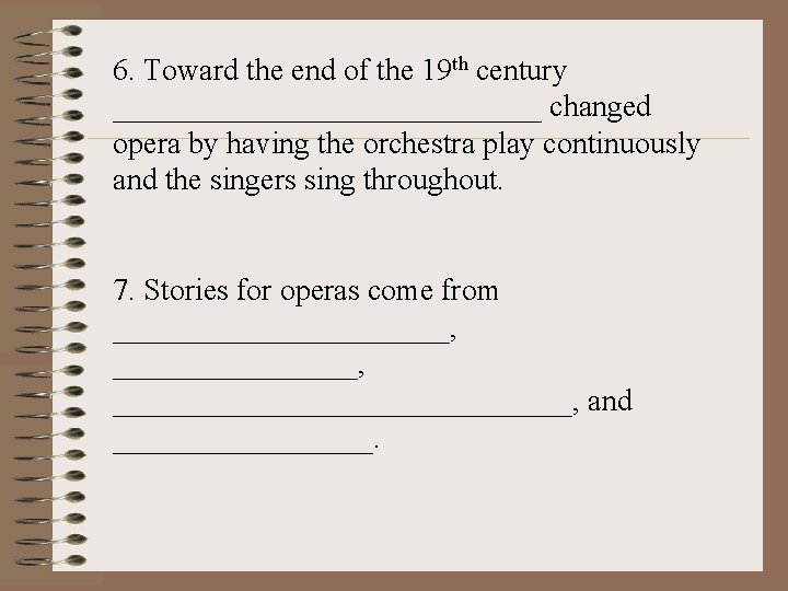 6. Toward the end of the 19 th century ______________ changed opera by having