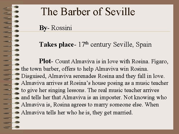 The Barber of Seville By- Rossini Takes place- 17 th century Seville, Spain Plot-