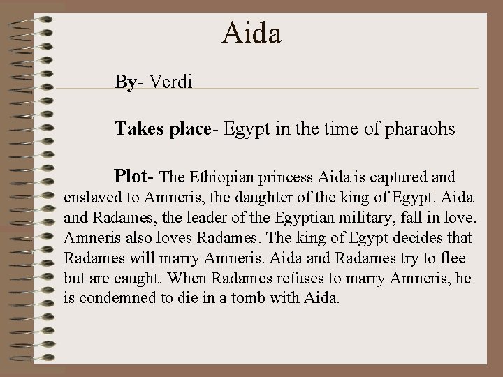 Aida By- Verdi Takes place- Egypt in the time of pharaohs Plot- The Ethiopian