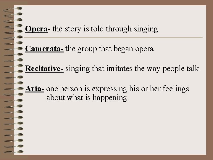 Opera- the story is told through singing Camerata- the group that began opera Recitative-