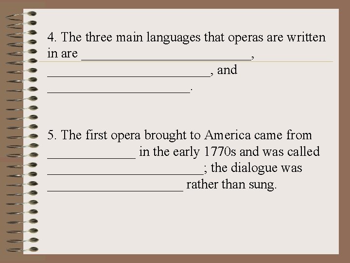 4. The three main languages that operas are written in are _____________, and ___________.