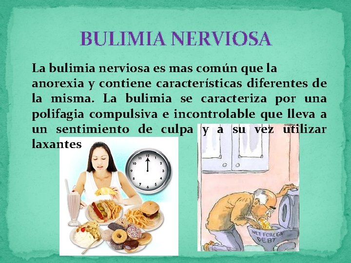 BULIMIA NERVIOSA La bulimia nerviosa es mas común que la anorexia y contiene características