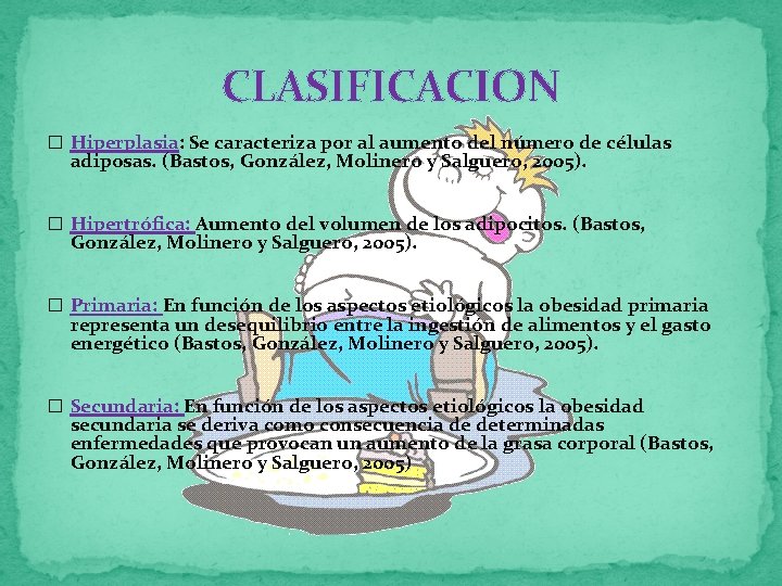 CLASIFICACION � Hiperplasia: Se caracteriza por al aumento del número de células adiposas. (Bastos,